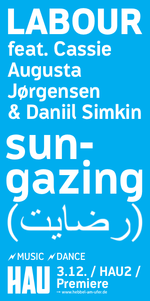 sungazing by LABOUR feat. Cassie Augusta Jørgensen & Daniil Simkin at HAU2 / Saturday, 3.12.2022